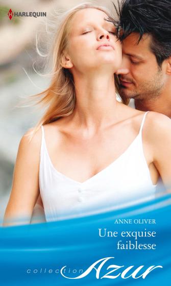 Une exquise faiblesse de Anne Oliver 9782280279468