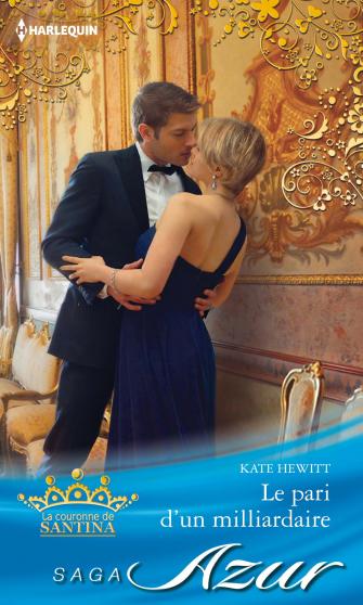La Couronne de Santina Tome 3 : Le pari d'un milliardaire de Kate Hewitt 9782280279475